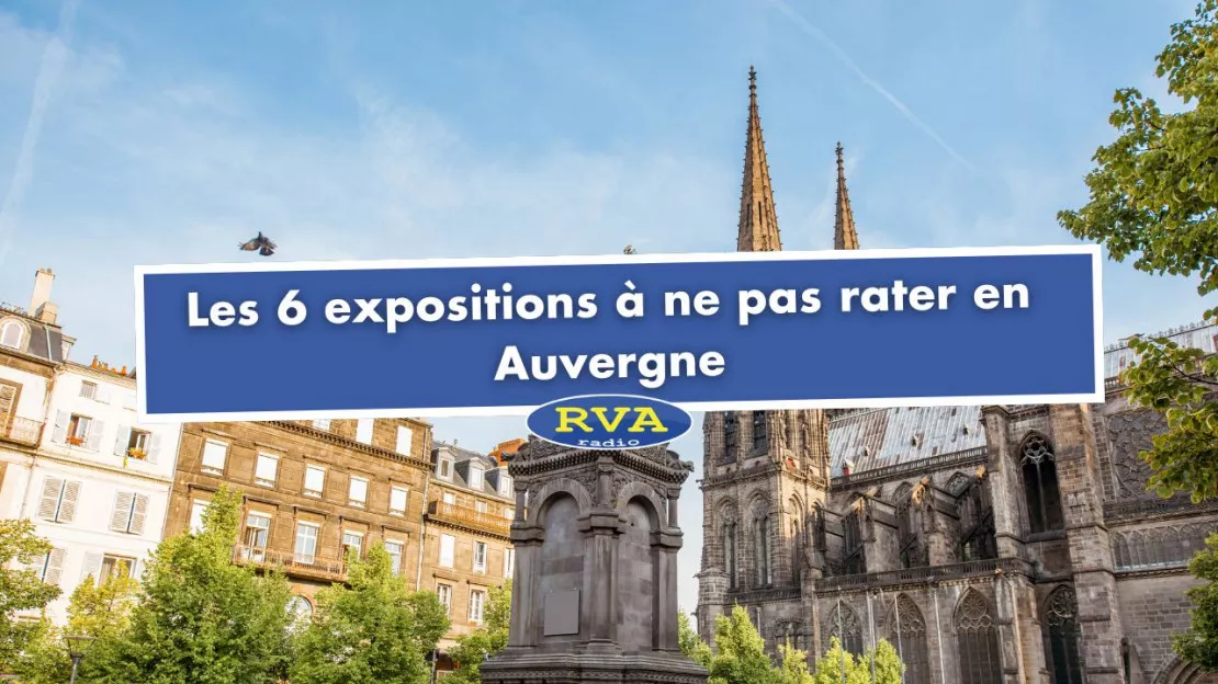 Les 6 expositions à ne pas rater en Auvergne