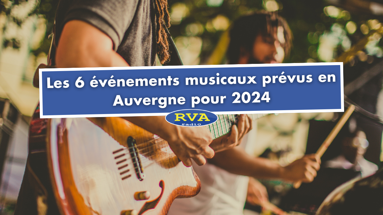 Les 6 événements musicaux prévus en Auvergne pour 2024 Les 6 événements musicaux prévus en Auvergne pour 2024