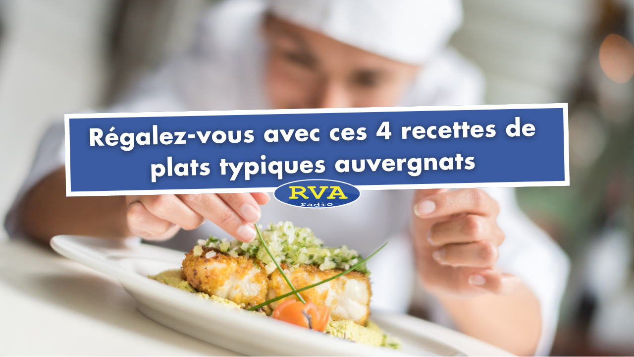 Régalez-vous avec ces 4 recettes de plats typiques auvergnats Régalez-vous avec ces 4 recettes de plats typiques auvergnats